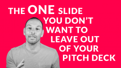 The One Slide You Don’t Want to Leave out of Your Pitch Deck